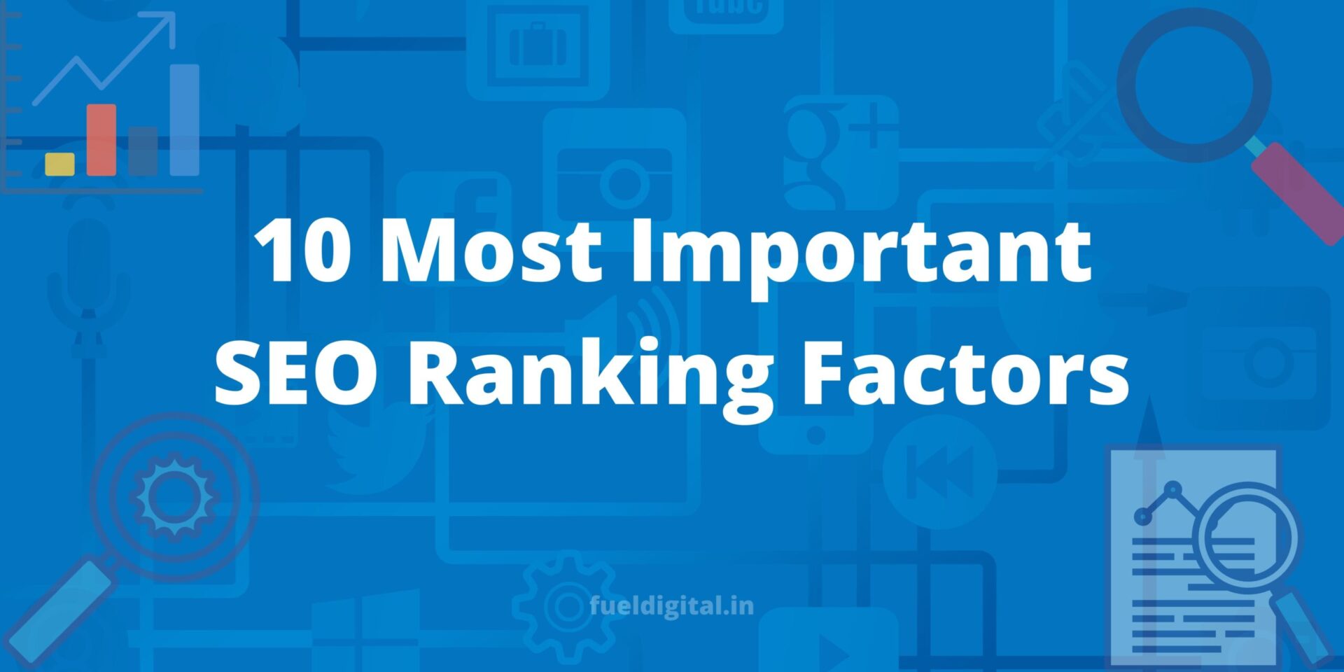 10 Best SEO Ranking Factors You Need To Consider Fueldigital.in
